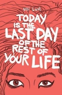 Улли Ласт - Today Is the Last Day of the Rest of Your Life
