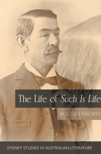 Роджер Осборн - The Life of Such is Life: A Cultural History of an Australian Classic