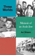 Avi Shlaim - Three Worlds: Memoirs of an Arab-Jew