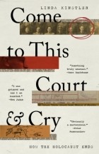 Linda Kinstler - Come to This Court and Cry: How the Holocaust Ends