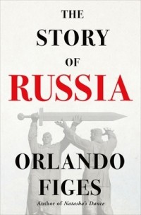 Orlando Figes - The Story of Russia
