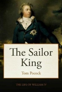 Tom Pocock - The Sailor King: The Life of King William IV