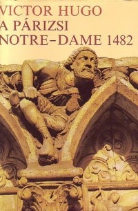 Victor Hugo - A párizsi Notre-Dame