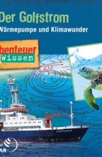 Berit Hempel - Abenteuer & Wissen, Der Golfstrom - W?rmepumpe und Klimawunder