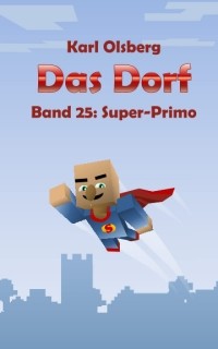 Карл Ольсберг - Das Dorf Band 25: Super-Primo