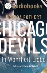 Brenda Rothert - In Wahrheit Liebe - Chicago Devils, Band 7 (Ungek?rzt)