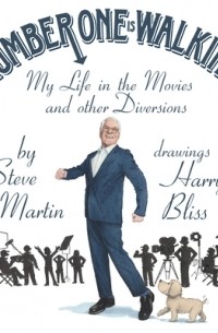 Стив Мартин - Number One Is Walking: My Life in the Movies and Other Diversions