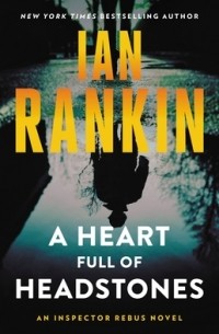 Иэн Рэнкин - A Heart Full of Headstones