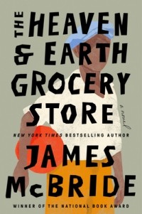 James McBride - The Heaven & Earth Grocery Store