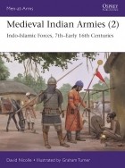 Дэвид Николль - Medieval Indian Armies (2): Indo-Islamic Forces, 7th–Early 16th Centuries