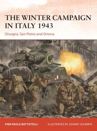 Pier Paolo Battistelli - The Winter Campaign in Italy 1943: Orsogna, San Pietro and Ortona