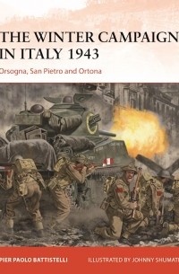 Pier Paolo Battistelli - The Winter Campaign in Italy 1943: Orsogna, San Pietro and Ortona