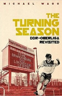 Michael Wagg - Turning Season, The: DDR-Oberliga Revisited