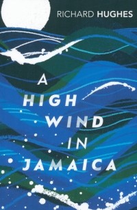 Ричард Хьюз - A High Wind in Jamaica