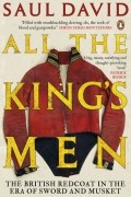 Саул Давид - All The King&#039;s Men. The British Redcoat in the Era of Sword and Musket