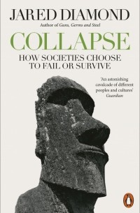 Джаред Даймонд - Collapse. How Societies Choose to Fail or Survive