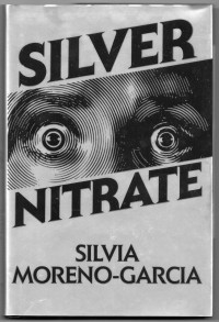 Silvia Moreno-Garcia - Silver Nitrate