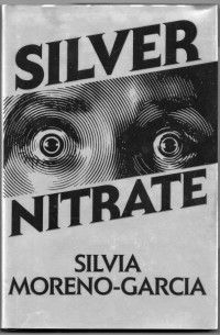 Сильвия Морено-Гарсия - Silver Nitrate