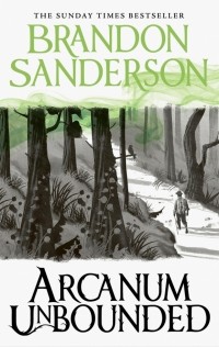 Брендон Сандерсон - Arcanum Unbounded