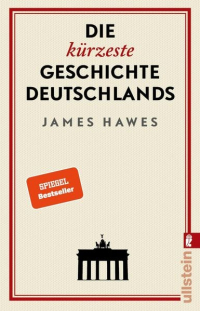 James Hawes - Die kürzeste Geschichte Deutschlands
