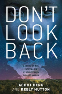  - Don't Look Back: A Memoir of War, Survival, and My Journey from Sudan to America