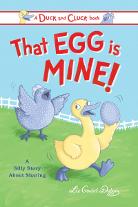 Liz Goulet Dubois - That Egg Is Mine!: A Silly Story About Sharing