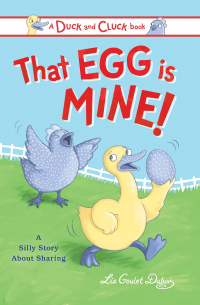 Liz Goulet Dubois - That Egg Is Mine!: A Silly Story About Sharing