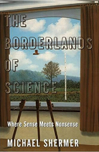 Майкл Брэнт Шермер - The Borderlands of Science: Where Sense Meets Nonsense