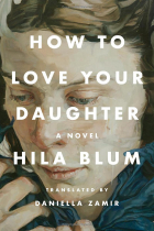 Hila Blum - How to Love Your Daughter