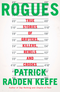 Патрик Радден Киф - Rogues: True Stories of Grifters, Killers, Rebels and Crooks