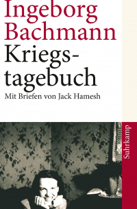 Ингеборг Бахман - Kriegstagebuch: Mit Briefen von Jack Hamesh an Ingeborg Bachmann