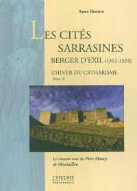 Анн Бренон - Les cités sarrasines, 1312-1324 : le roman vrai de Pèire Maury, de Montaillou