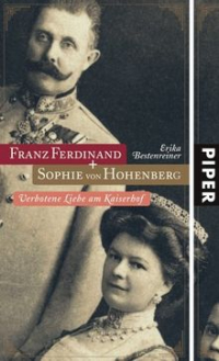 Erika Bestenreiner - Franz Ferdinand und Sophie von Hohenberg: Verbotene Liebe am Kaiserhof
