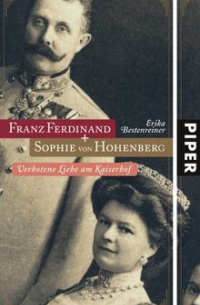 Erika Bestenreiner - Franz Ferdinand und Sophie von Hohenberg: Verbotene Liebe am Kaiserhof