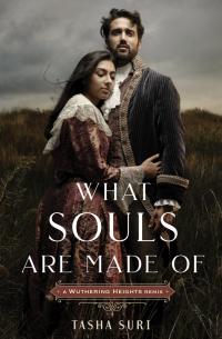 Tasha Suri - What Souls Are Made Of: A Wuthering Heights Remix