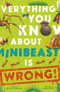 Everything You Know About Minibeasts is Wrong!