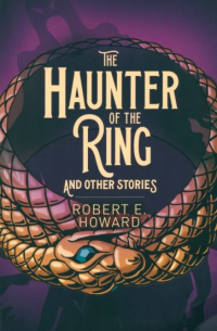 Роберт Говард - The Haunter of the Ring and Other Stories