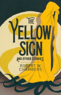 Robert W. Chambers - The Yellow Sign and Other Stories (сборник)
