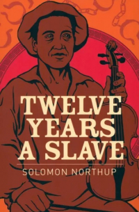 Соломон Нортап - Twelve Years a Slave