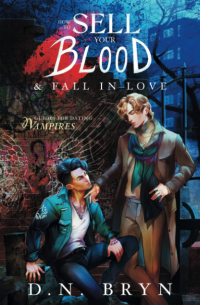 D.N. Bryn - How to Sell Your Blood & Fall in Love