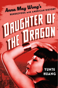 Юньте Хуан - Daughter of the Dragon: Anna May Wong's Rendezvous with American History