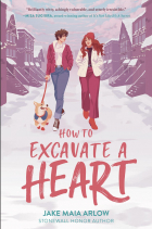 Jake Maia Arlow - How to Excavate a Heart