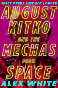 Алекс Уайт - August Kitko and the Mechas from Space