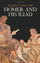 Робин Лейн Фокс - Homer and His Iliad