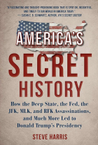 Steve Harris - America&#039;s Secret History: How the Deep State, the Fed, the JFK, MLK, and RFK Assassinations, and Much More Led to Donald Trump&#039;s Presidency