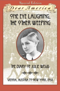 Бэрри Дененберг - One Eye Laughing, The Other Eye Weeping: The Diary of Julie Weiss, Vienna, Austria to New York 1938