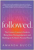 Amanda Bucci - Followed: The Content Creator&#039;s Guide to Being Seen, Facing Judgment, and Building an Authentic Personal Brand