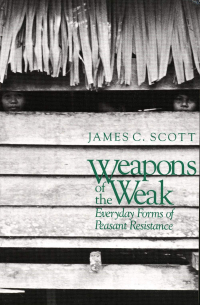 Джеймс Кэмпбелл Скотт - Weapons of the Weak: Everyday Forms of Peasant Resistance