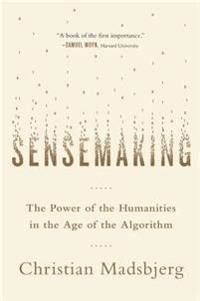 Кристиан Мадсбьерг  - Sensemaking: The Power of the Humanities in the Age of the Algorithm