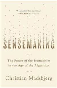 Кристиан Мадсбьерг  - Sensemaking: The Power of the Humanities in the Age of the Algorithm